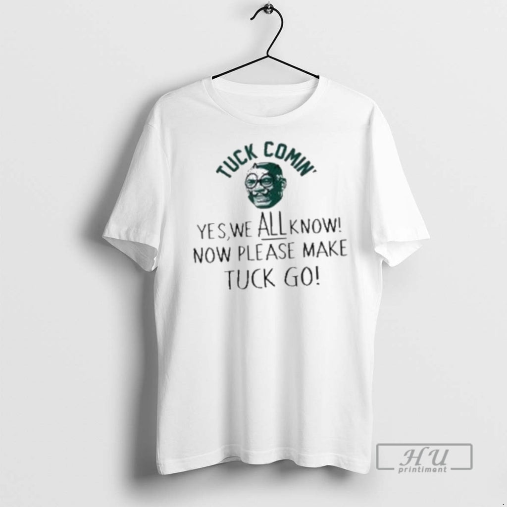 Officials Tuck Comin Yes We All Know Now Please Make Tuck Go T Shirt