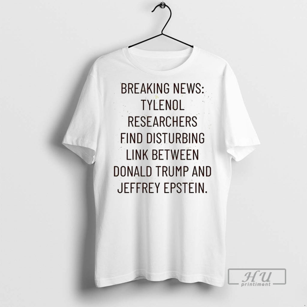 Officials Tylenol Researchers Find Disturbing Link Between Trump And Epstein T Shirt