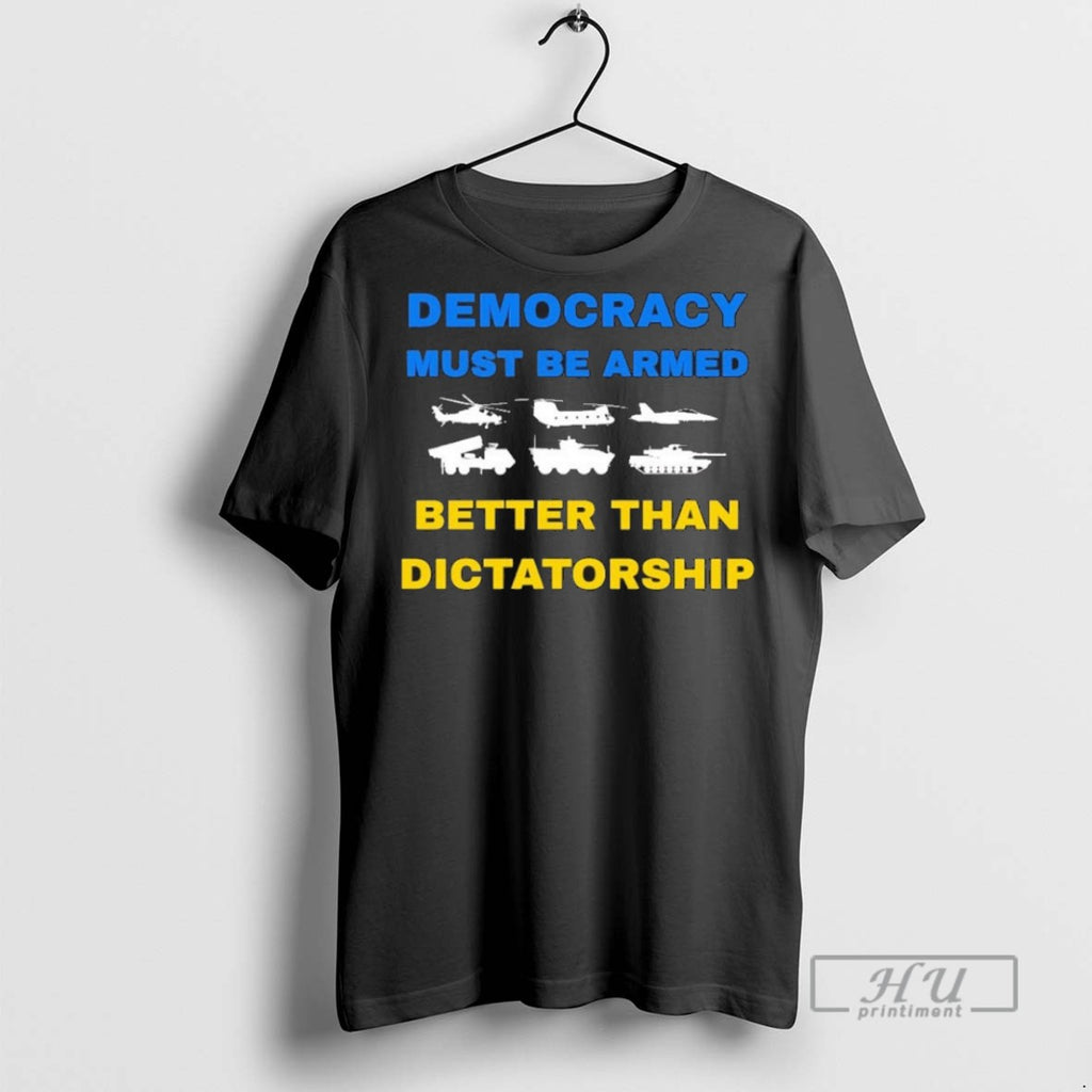 Officials Ukraine Democracy Must Be Armed Better Than Dictatorship T Shirts Sweatshirt Hoodies