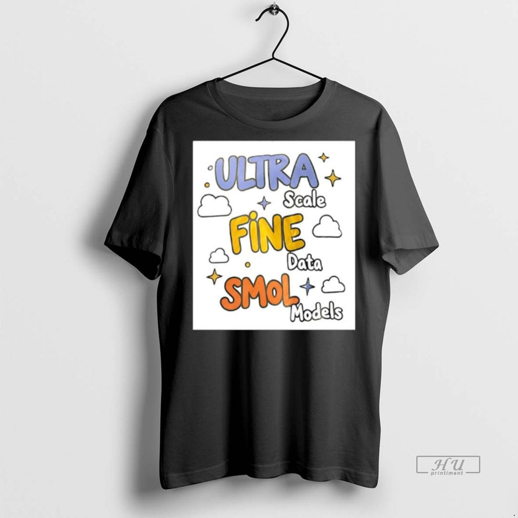 Officials Ultra Scale Fine Data Smol Models Graphic Design Tee Shirt Sweater