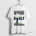 Officials Vintage Never Underestimate An Old Man Who Still Plays Golf In His Seventies Premium