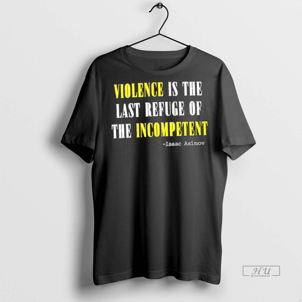Officials Violence Is The Last Refuse Of The Incompetent Isaac Asimov Tee Shirt Sweater