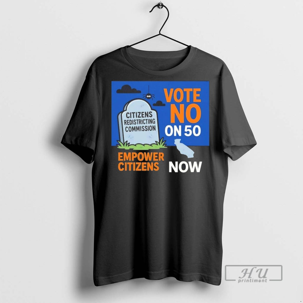 Officials Vote No On 50 Now Citizens Redistricting Commission Empower Citizens T Shirt