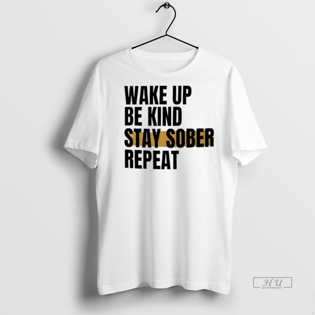 Officials Wake Up Be Kind Stay Sober Repeat Tee Shirt Sweater