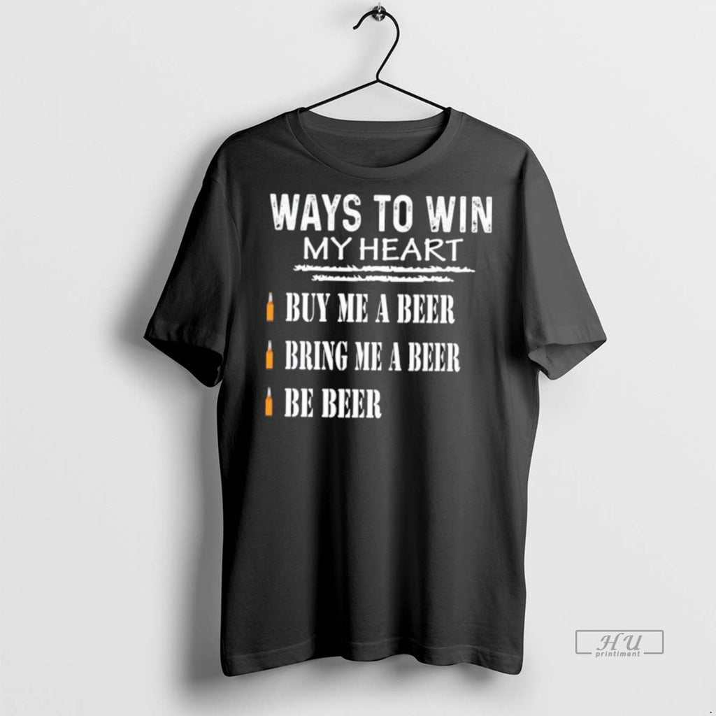 Officials Ways To Win My Heart Buy Me A Beer Bring Me A Beer Be