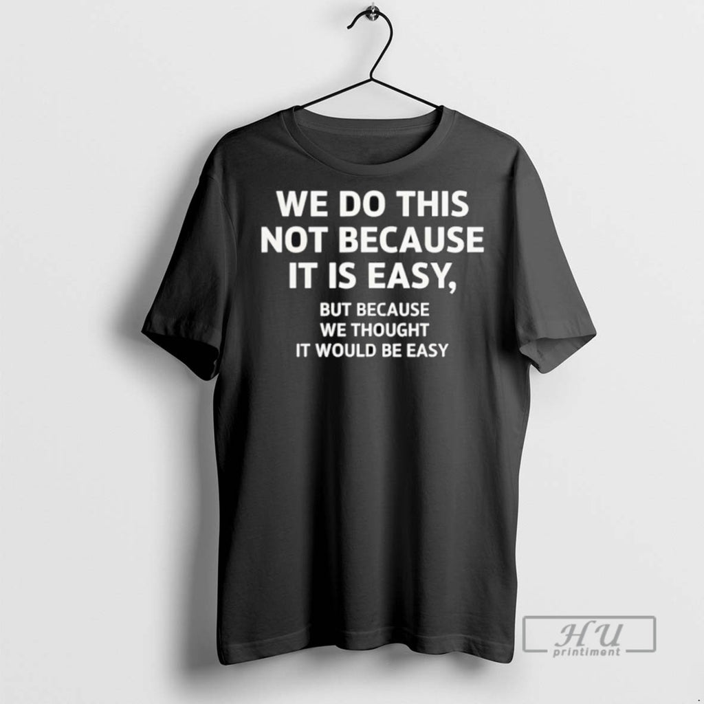 Officials We Do This Not Because It Is Easy But Because We Thought It Would