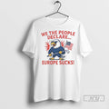 Officials We The People Declare Europe Sucks T Shirt