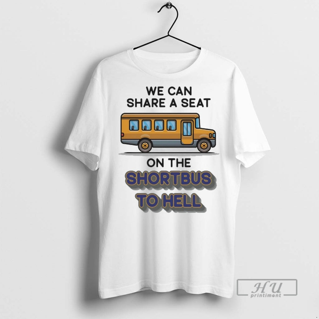 Officials We Can Share A Seat On The Short Bus To Hell T Shirts