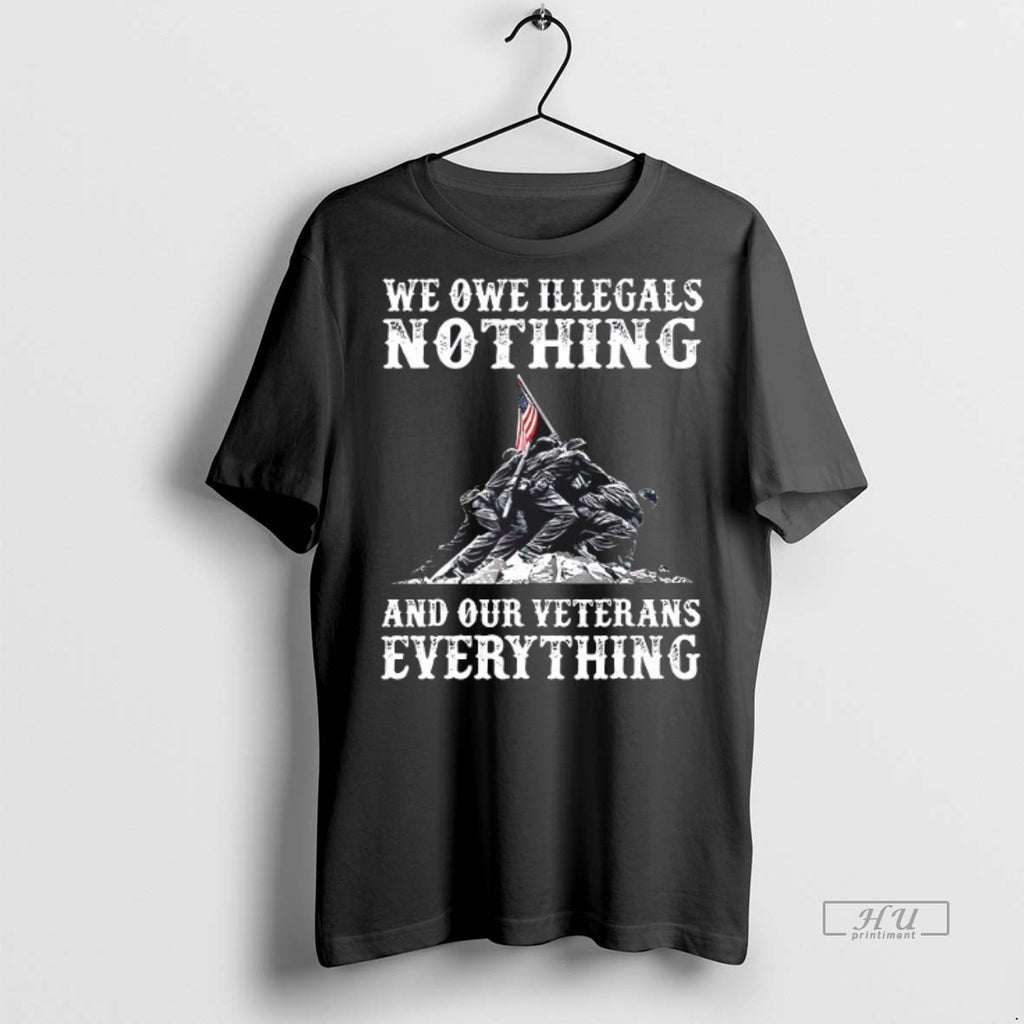 Officials We Owe Illegals Nothing And Our Veterans Everything Tee Shirt Sweater