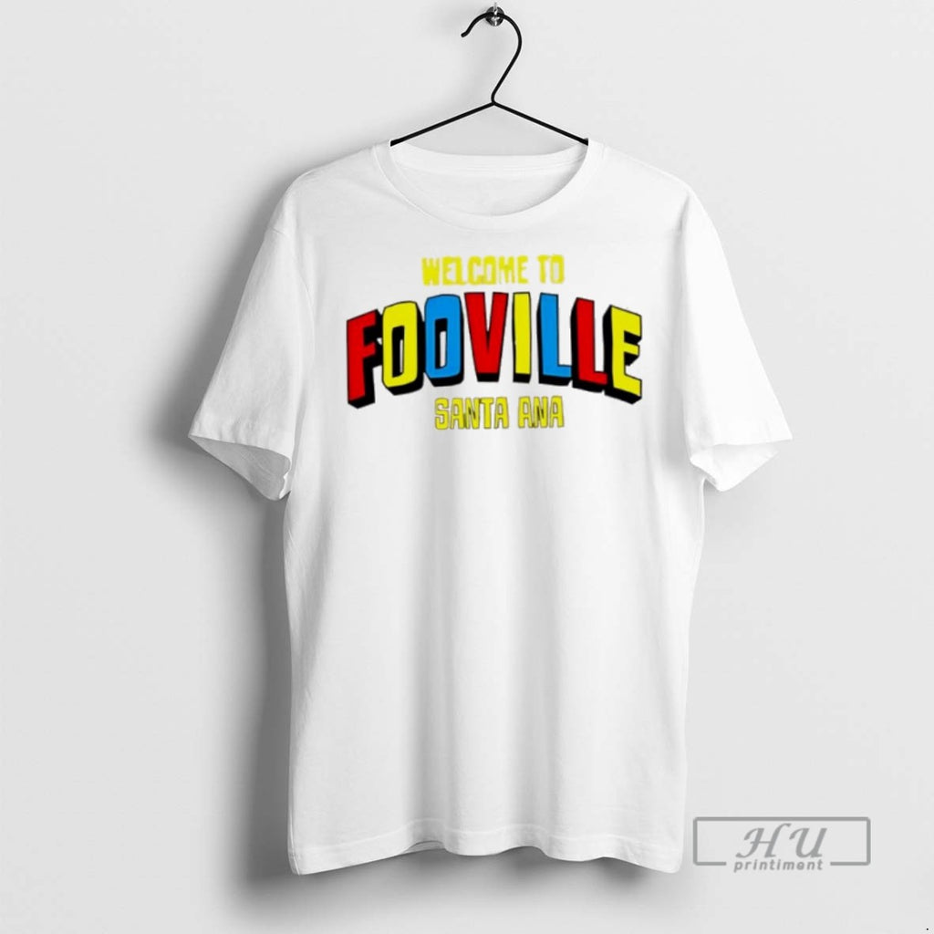 Officials Welcome To Fooville Santa Ana Pride T Shirt