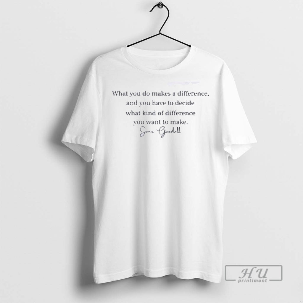 Officials What You Do Makes A Difference Jane Goodall Quote T Shirt