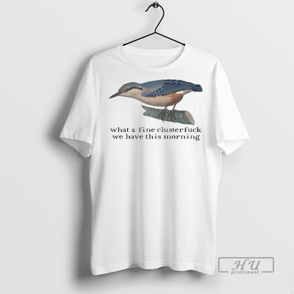 Officials What A Fine Clusterfuck We Have This Morning T Shirts