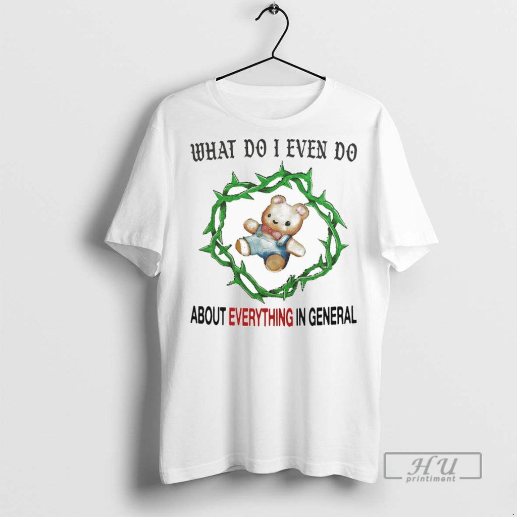 Officials What Do I Even Do About Everything In General T Shirt