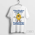 Officials When Life Gives You Lemons Be Grateful Its Not Chlamydia T Shirt