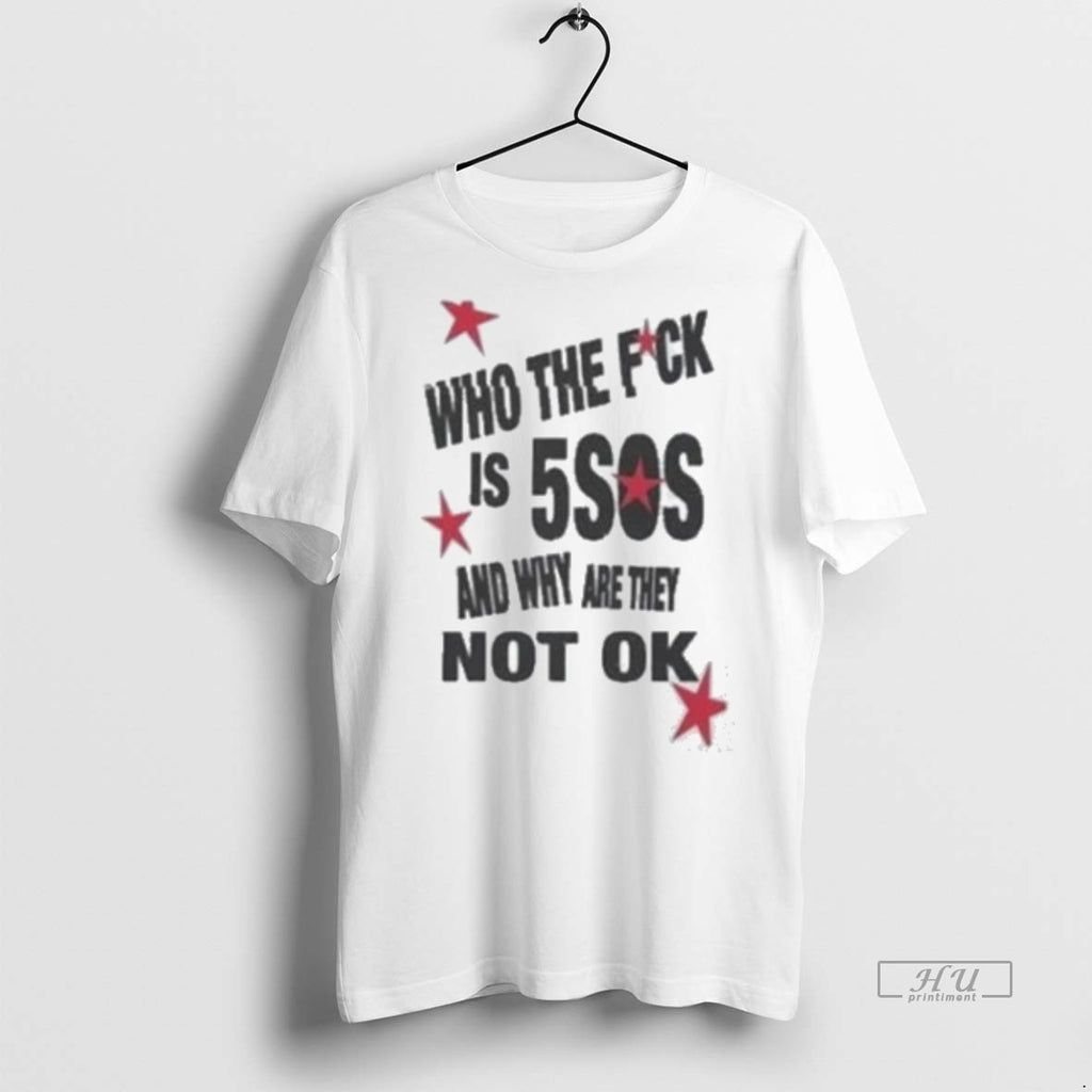 Officials Who The Fck Is 5sos And Why Are They Not Ok Shirt Sweater
