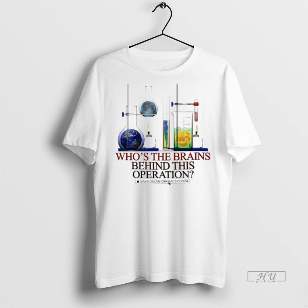 Officials Whos The Brains Behind This Operation Tee Shirt Sweater