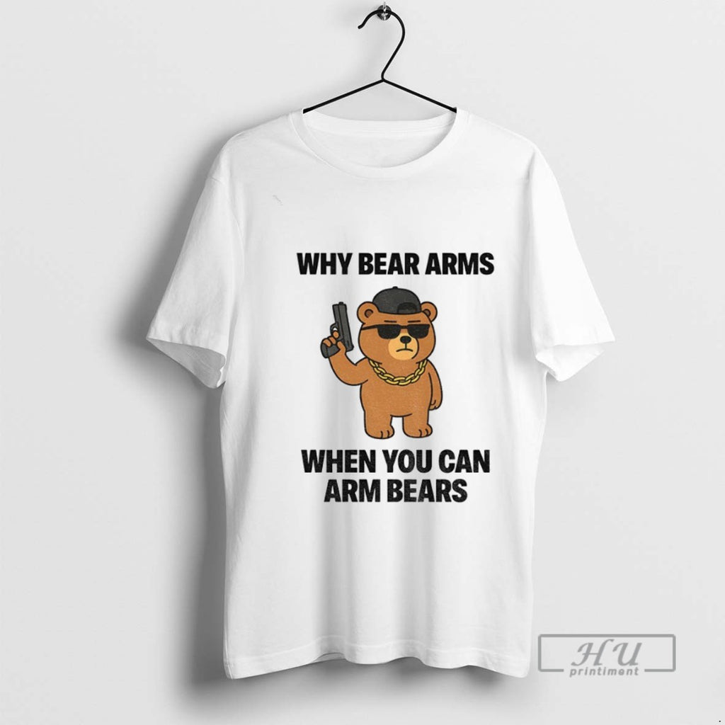 Officials Why Bear Arms When You Can Arm Bears Meme T Shirt Sweatshirt Hoodies