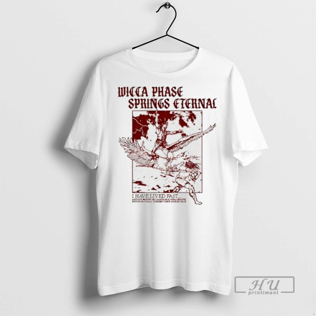 Officials Wicca Phase Springs Eternal I Have Lived Fast Ancient T Shirt