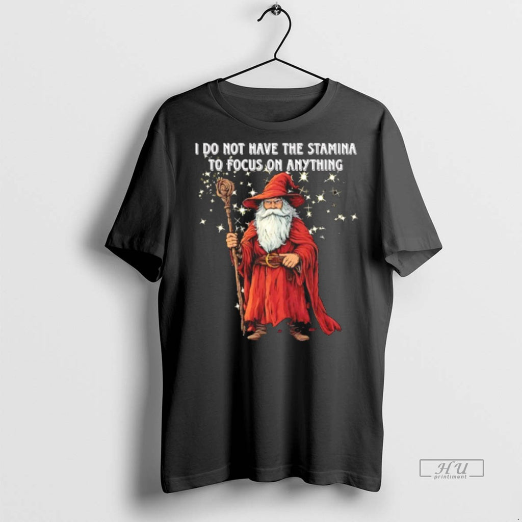Officials Wizard I Do Not Have The Stamina To Focus On Anything Tee Shirt Sweater