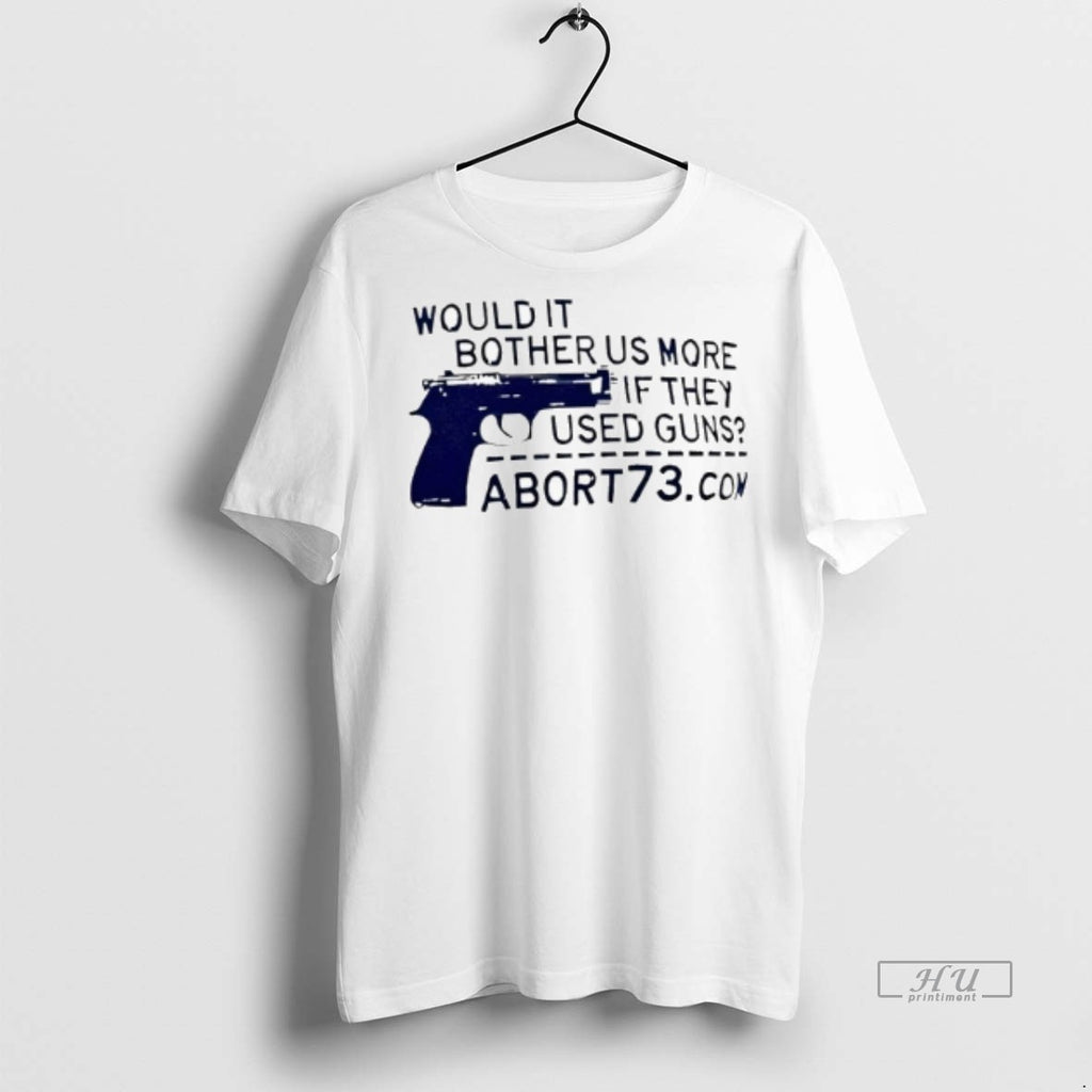 Officials Would It Bother Us More If They Used Guns Abort73 Tee Shirt Sweater