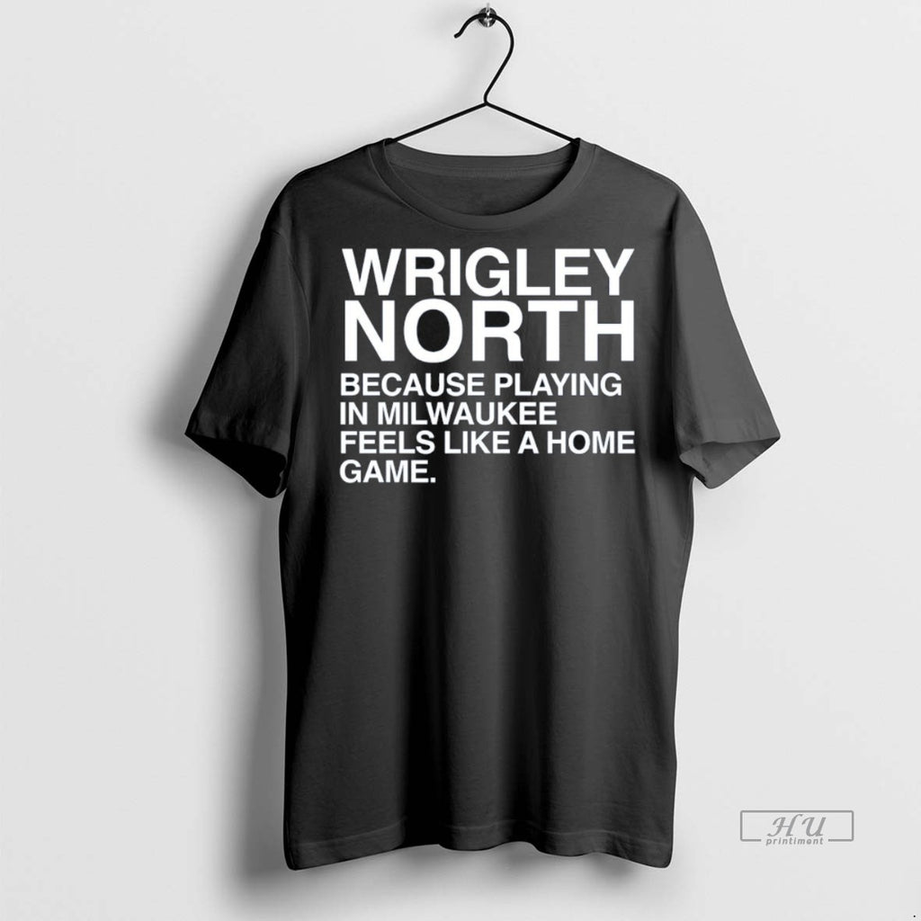 Officials Wrigley North Because Playing In Milwaukee Feels Like A Home Game Tee Shirt Sweater