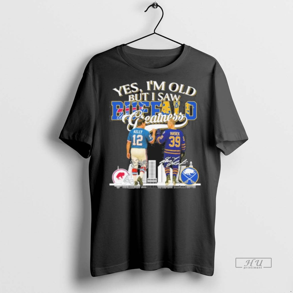Officials Yes Im Old But I Saw Buffalo Legends Kelly And Hasek Greatness Signatures Tee