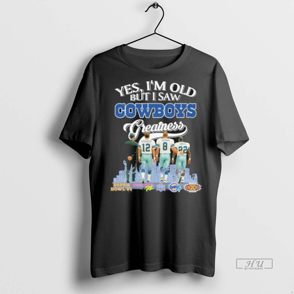 Officials Yes Im Old But I Saw Cowboys Greatness 2025 Signatures Tee Shirt Sweater