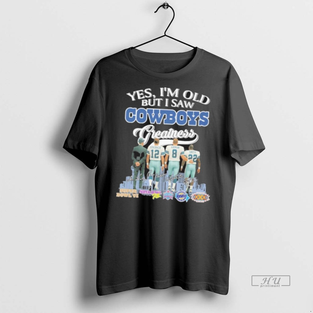 Officials Yes Im Old But I Saw Cowboys Greatness Player Signature City T Shirt Sweater