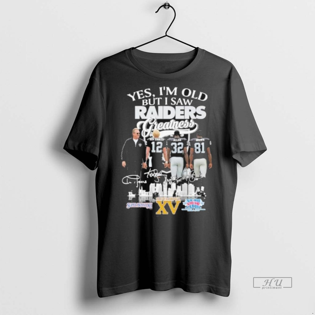 Officials Yes Im Old But I Saw Oakland Raiders Legends Greatness Signatures Tee Shirt Sweater