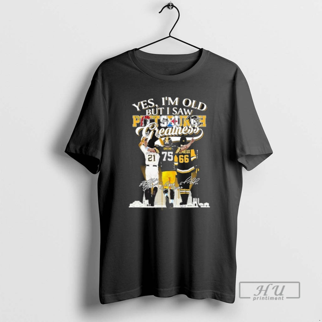 Officials Yes Im Old But I Saw Pittsburgh Greatness Player Signature T Shirt