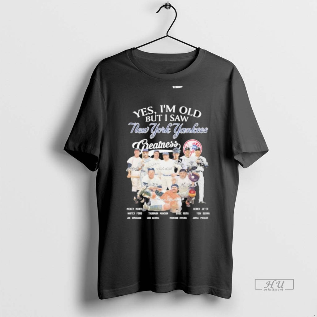 Officials Yes Im Old But I Saw Yankees Legends Greatness Signatures Tee Shirt Sweater