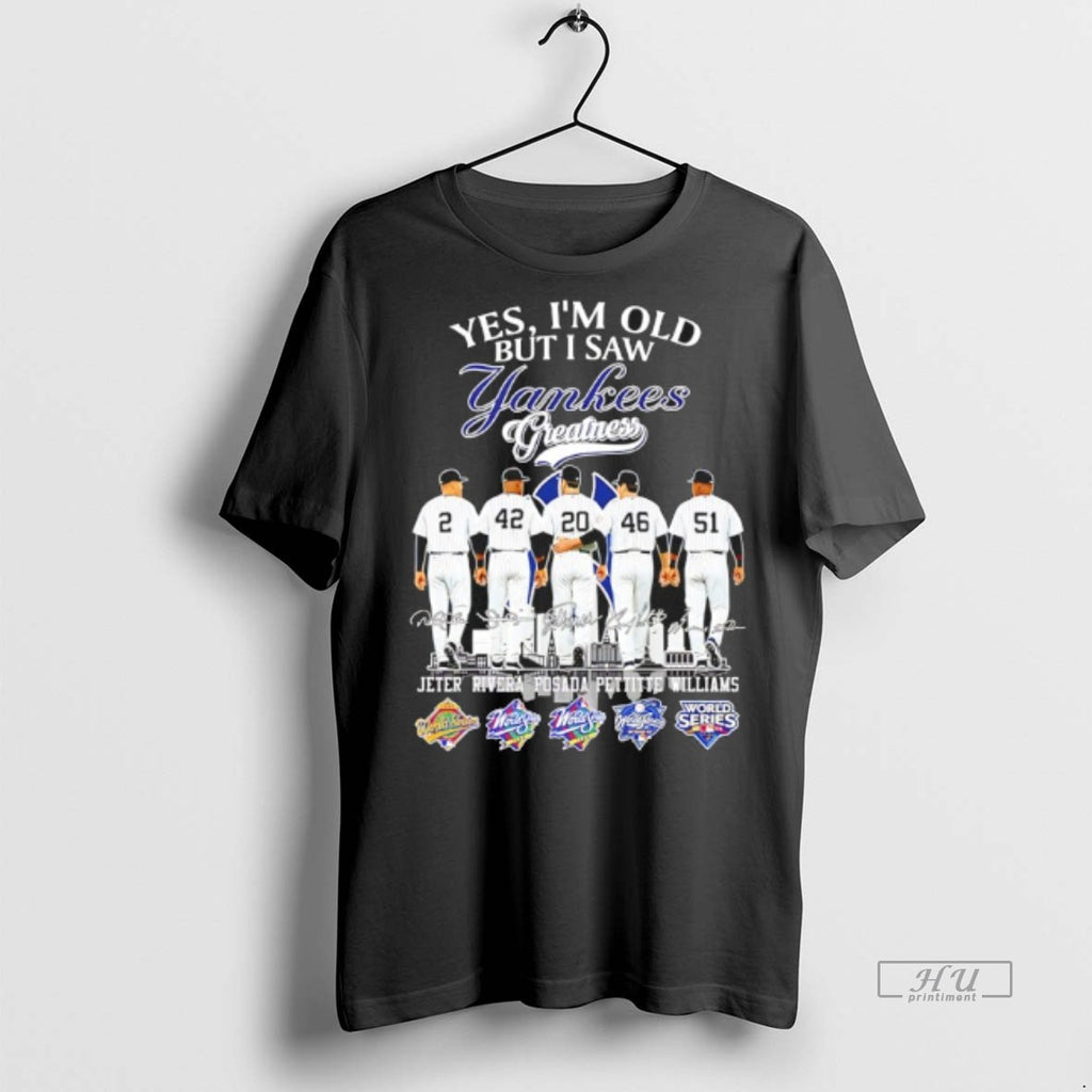 Officials Yes Im Old But I Saw Yankees Greatness Legends 5x World Series Signatures Tee