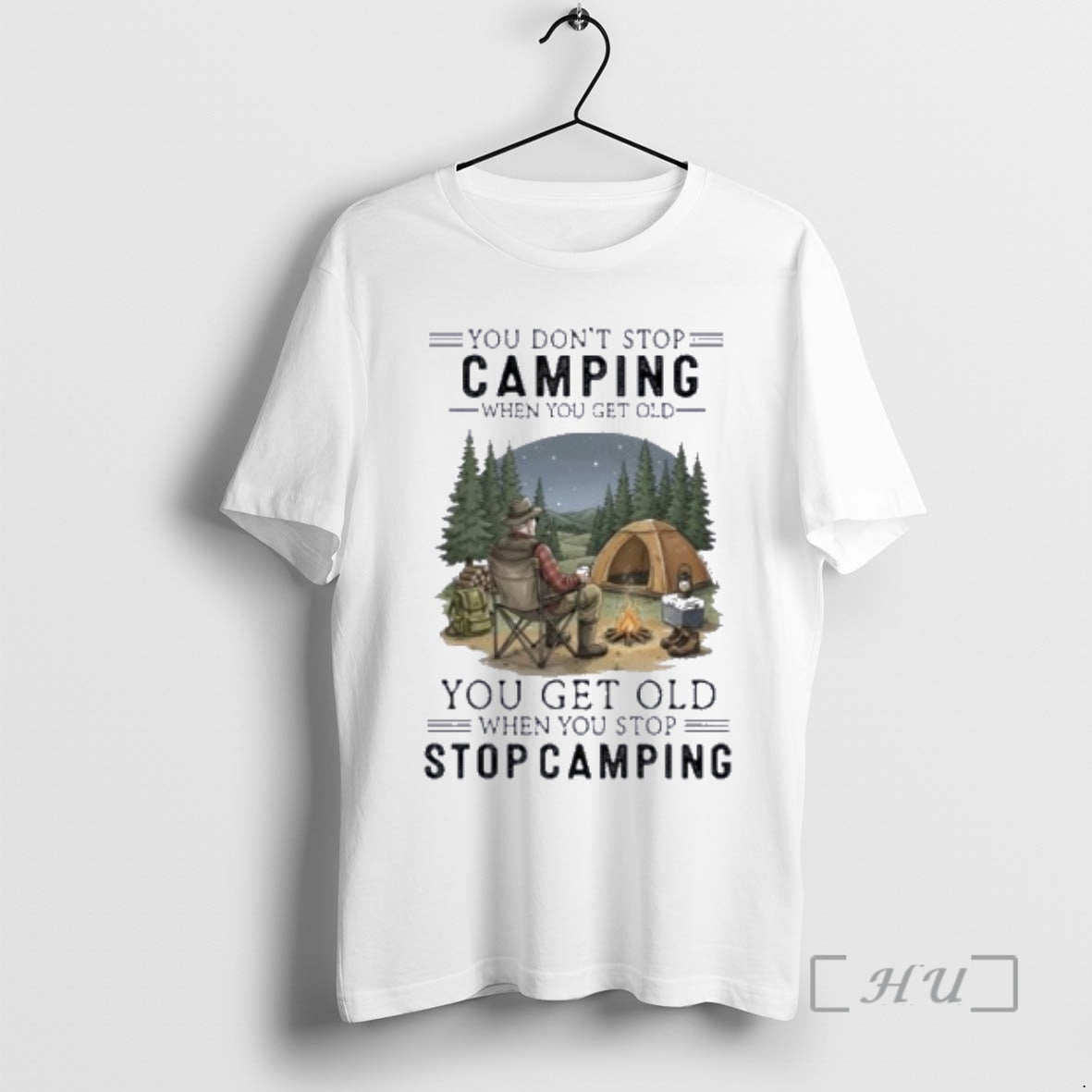 Officials You Dont Stop Camping When You Get Old You Get Old When You Stop