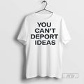 Officials You Cant Deport Ideas T Shirt