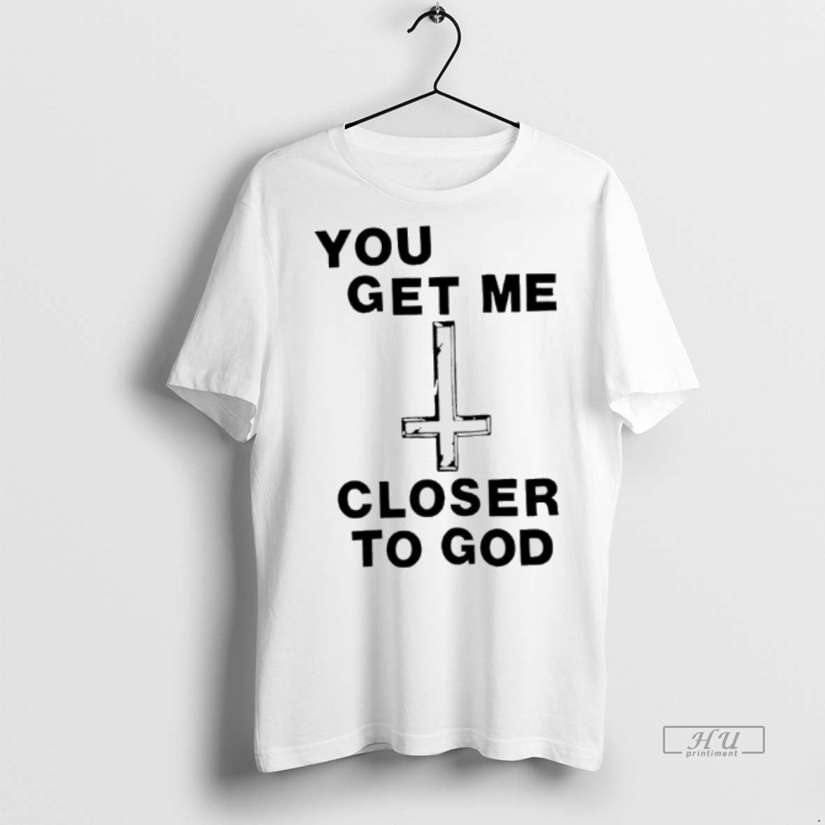 Officials You Get Me Closer To God Tee Shirt Sweater