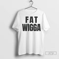 Officials Fat Wigga T Shirt