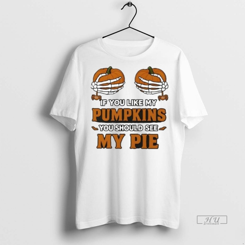 Officials Hand Skeleton Halloween If You Like My Pumpkins You Should See My Pie Tee