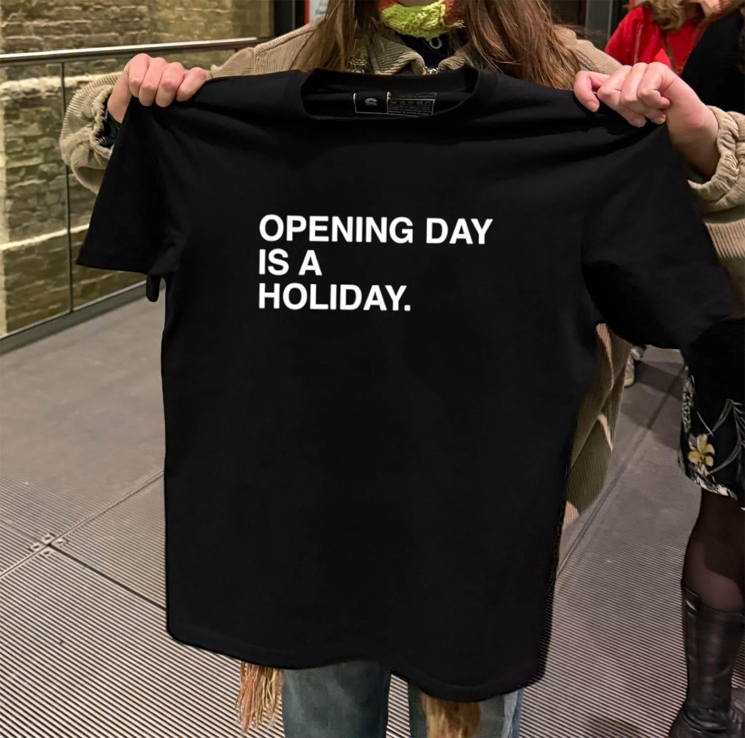 Opening Day Is A Holiday shirt