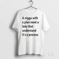 Original A Nigga With A Plan Need A Lady That Understand Its A Process