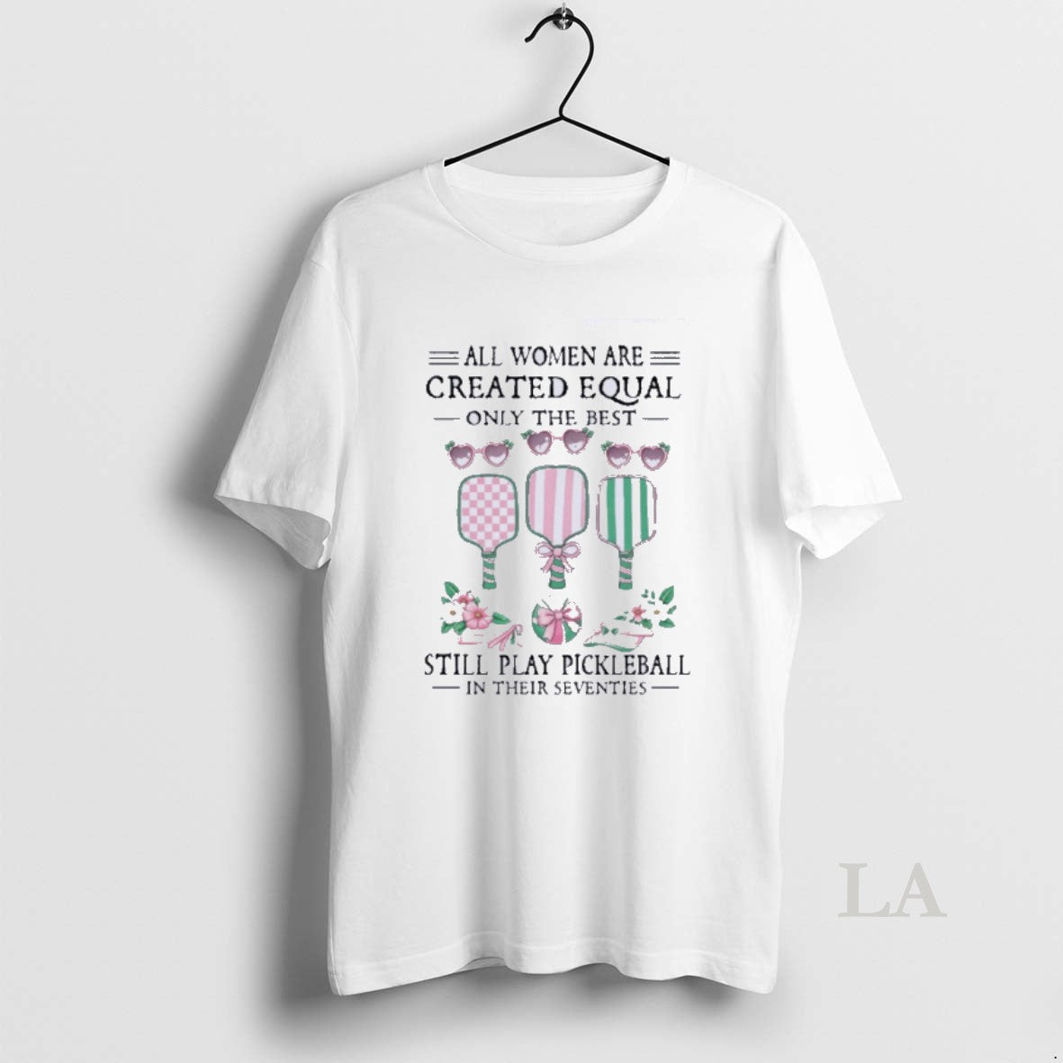 Original All Women Are Created Equal Only The Best Still Play Pickleball In Their Seventies