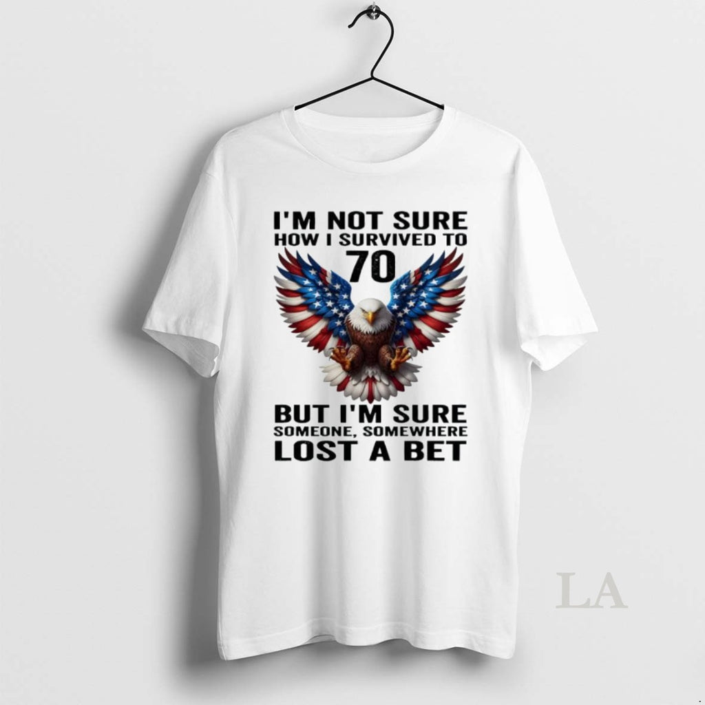Original American Flag Eagle Im Not Sure How I Survived To 70 But Im Sure