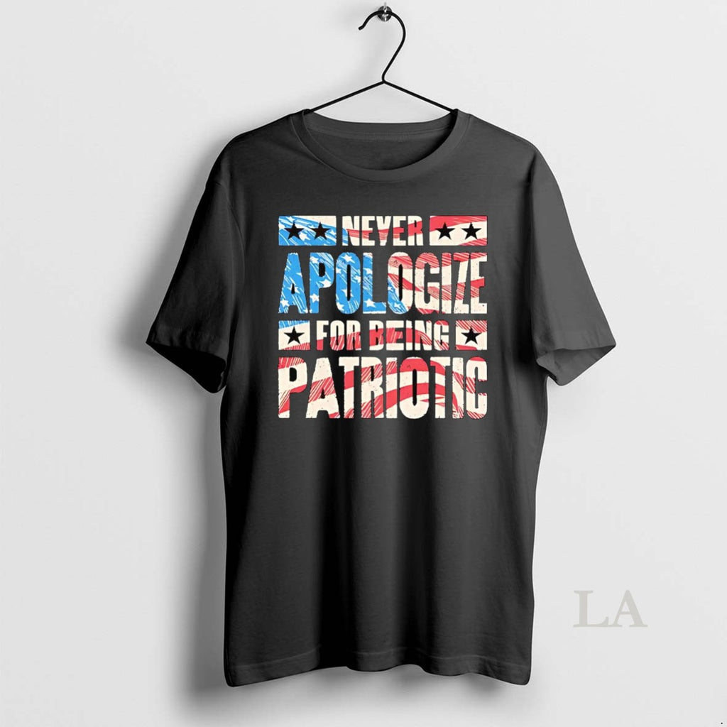 Original American Never Apologize For Being Patriotic