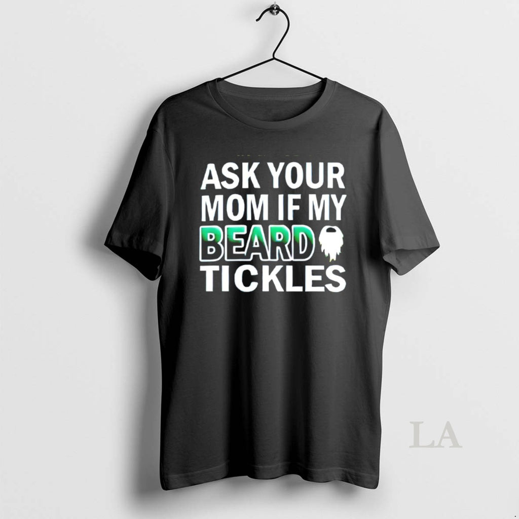 Original Ask Your Mom If My Beard Tickles