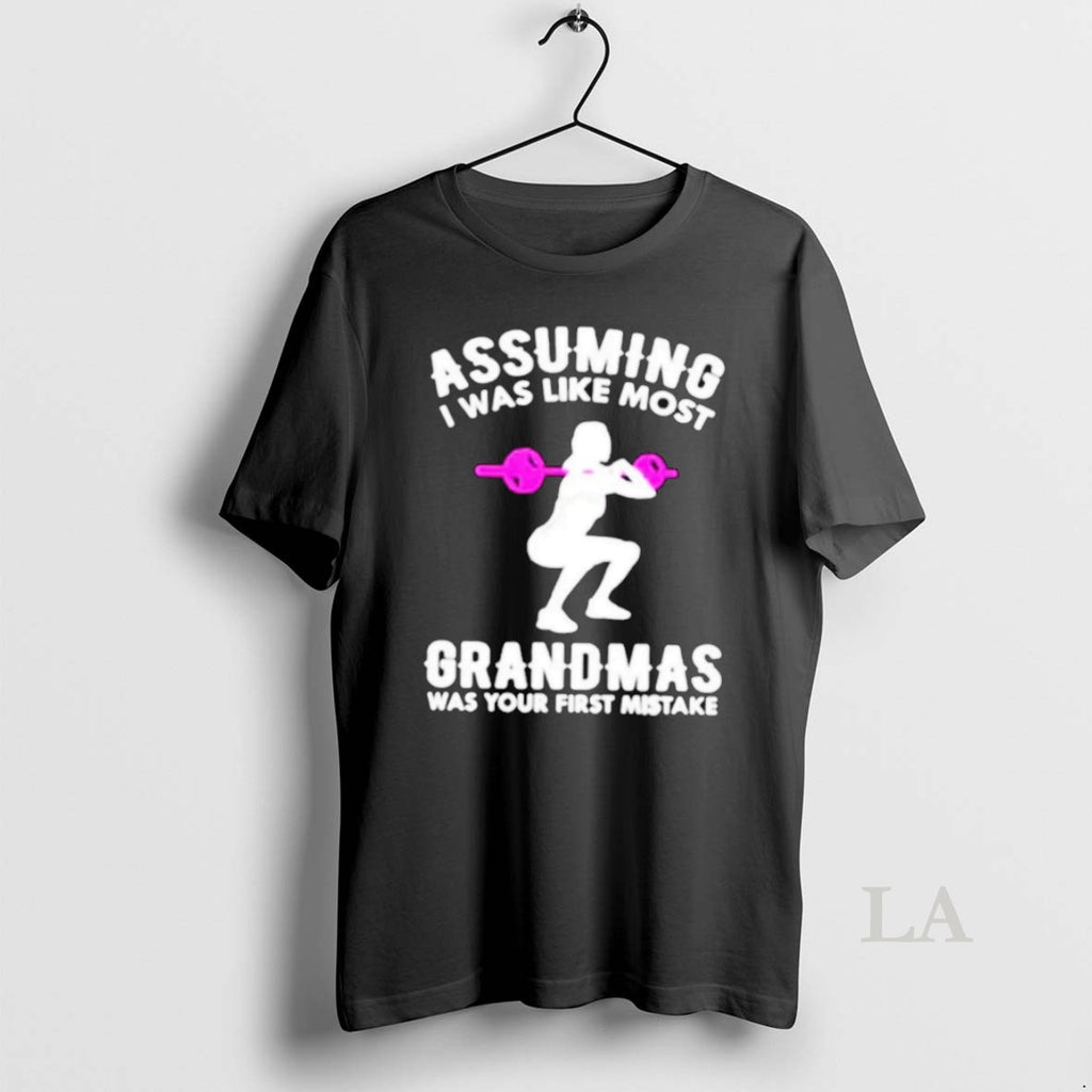 Original Assuming I Was Like Most Grandmas Was Your First Mistake