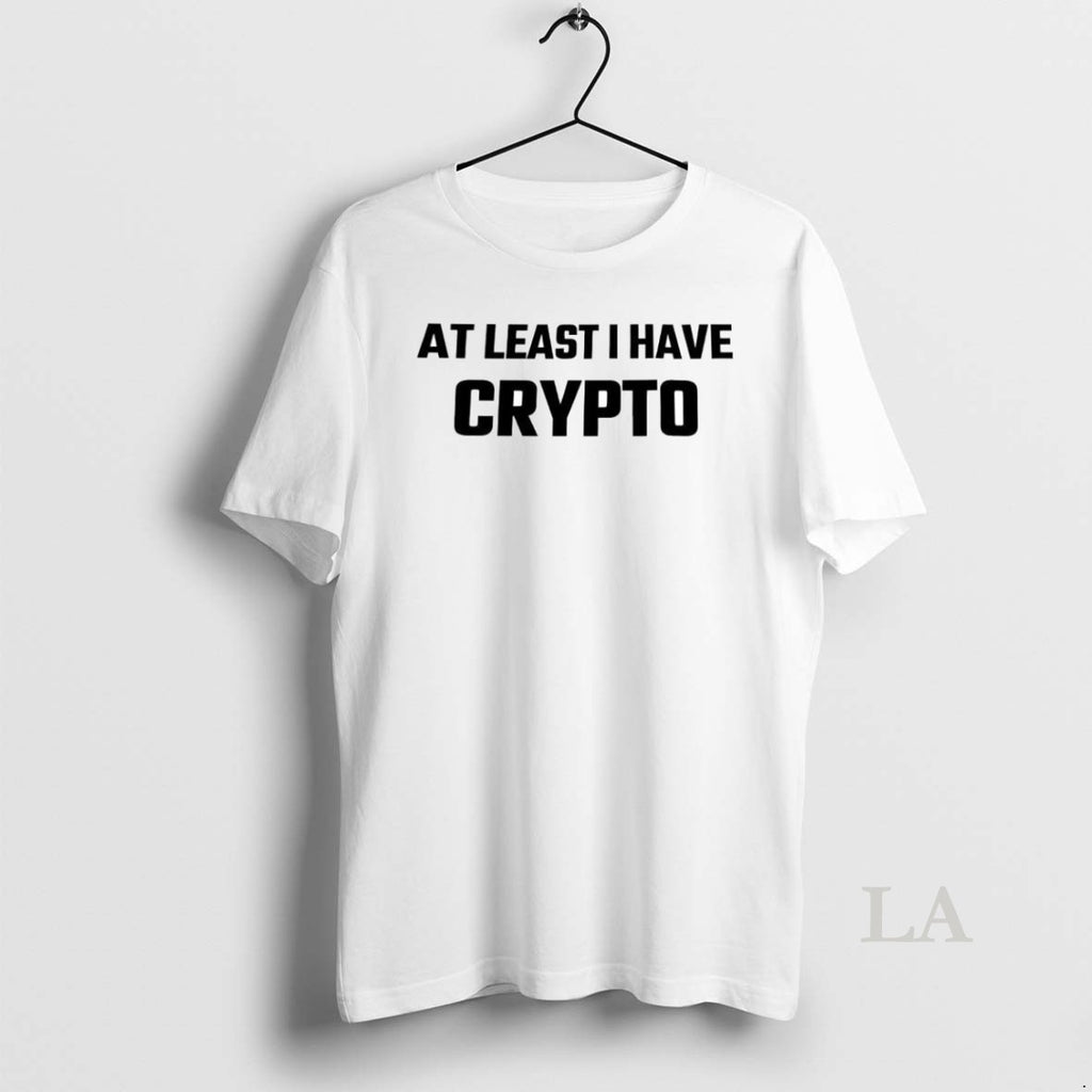 Original At Least I Have Crypto