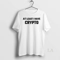 Original At Least I Have Crypto