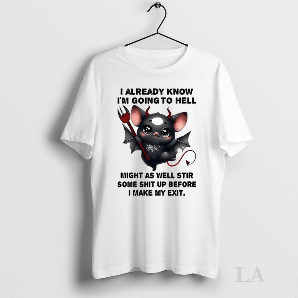 Original Bat I Already Know Im Going To Hell Might As Well Stir Some Shit