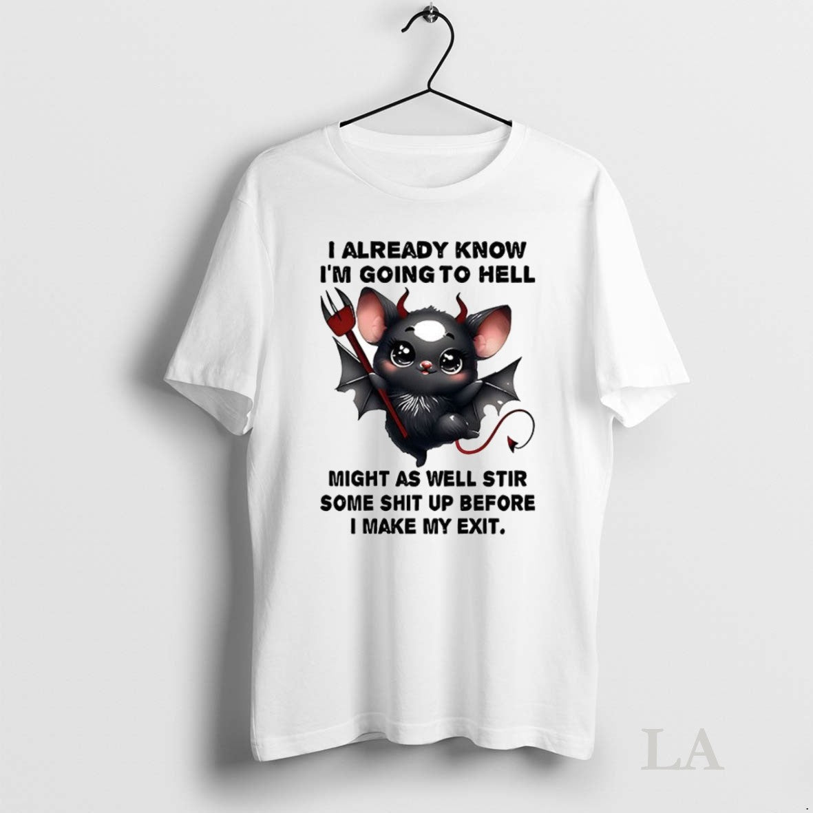 Original Bat I Already Know Im Going To Hell Might As Well Stir Some Shit