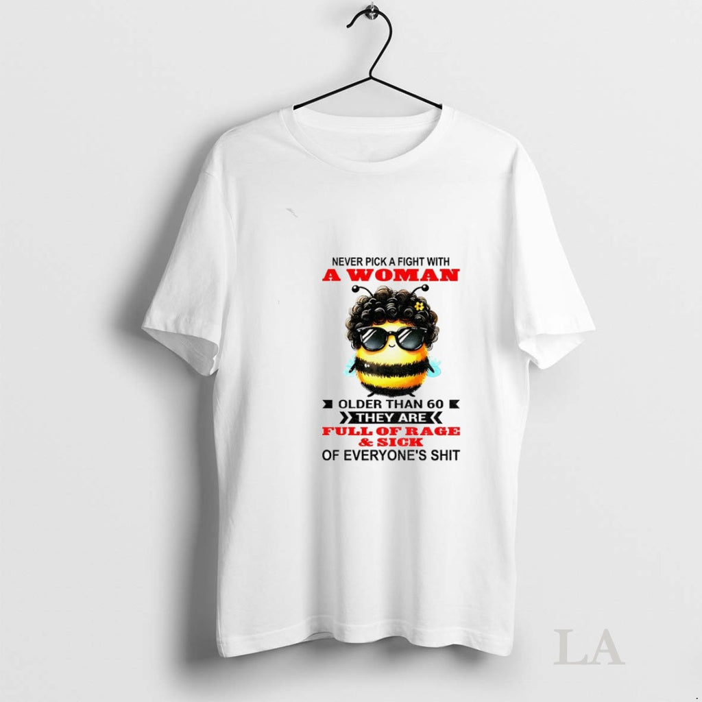 Original Bee Never Pick A Fight With Woman Older Than 60 They Are Full Of