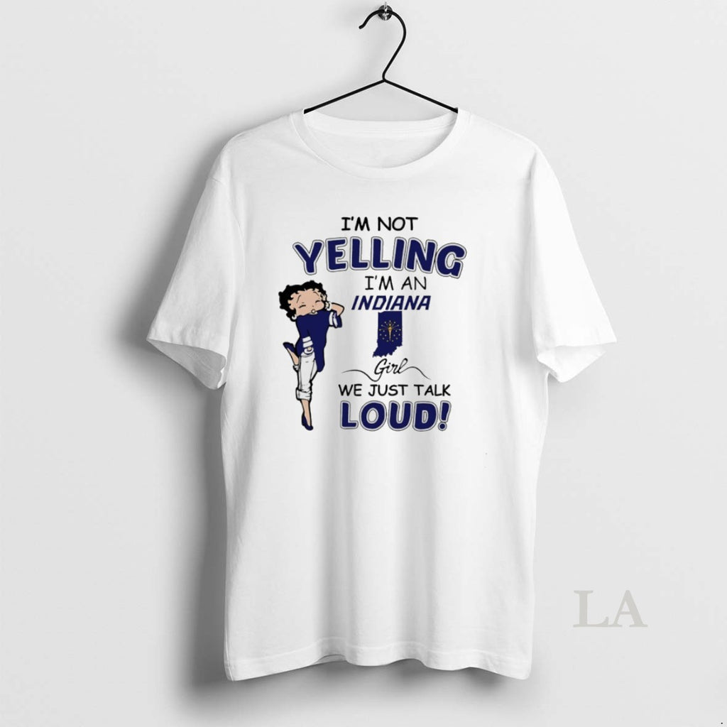 Original Betty Boop Im Not Yelling Im A Indiana Girl We Just Talk Loud